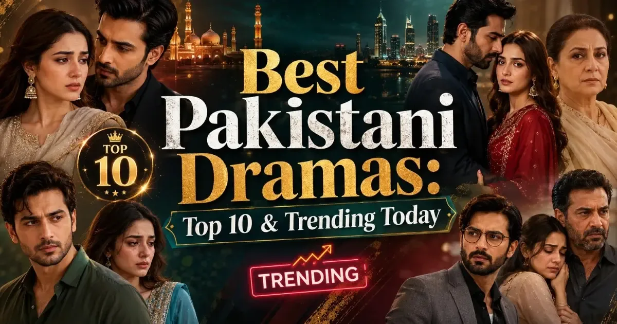 Best Pakistani Dramas: Top 10 & Trending Today